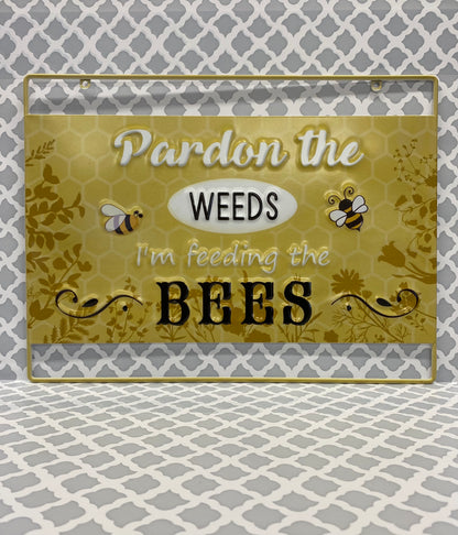 Pardon The Weeds, We're Feeding The Bees Sign